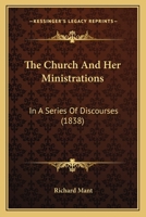 The Church and Her Ministrations: In a Series of Discourses 0530522675 Book Cover