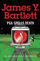 P.G.A. Spells Death: A Hacker Golf Mystery 0985253762 Book Cover