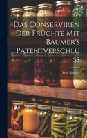 Das Conserviren Der Früchte Mit Baumer's Patentverschluss 1020318708 Book Cover