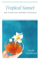 Tropical Sunset and Other Sun-Inspired Cocktails B08SGMZSL2 Book Cover