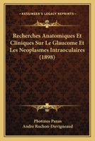Recherches Anatomiques Et Cliniques Sur Le Glaucome Et Les Neoplasmes Intraoculaires (1898) 1147351325 Book Cover