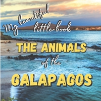 My Beautiful Little Book - The Animals Of The Galapagos: Discover the animals of this beautiful islands with incredible pictures B08P66FDWT Book Cover