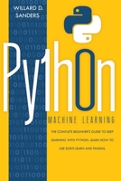 Python Machine Learning: the complete beginner's guide to deep learning with python.Learn to use scikit-learn and pandas 1801131228 Book Cover