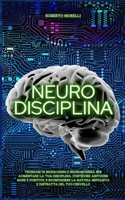 Neuro Disciplina: Tecniche di Biohacking e Neuroscienza per aumentare la tua disciplina, costruire abitudini sane e positive, e sconfigg B08LJPHLRJ Book Cover