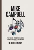 MIKE CAMPBELL: The Making of a Guitar Legend: From Backstage Silence to Frontline Sound B0F4PL864F Book Cover