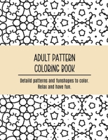 Adult Pattern Coloring Book.: Detaild patterns and funshapes to color. Relax and have fun. B0CMQMRGZ7 Book Cover