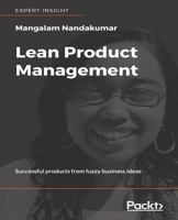 Lean Product Management: Successful products from fuzzy business ideas 1788831179 Book Cover