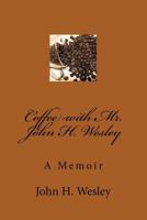 Coffee with Mr. John H. Wesley 1977989632 Book Cover