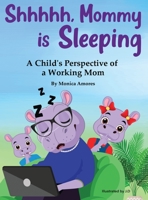 Shhhhh, Mommy is Sleeping: A Child's Perspective of a Working Mom B0C4G645Z7 Book Cover