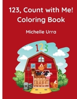 123, Count with Me! Coloring Book: Beginner counting with farm animals, learn numbers 1-10, toddler and preschooler coloring 1962534227 Book Cover