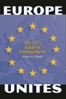 Europe Unites: The Eu's Eastern Enlargement 0275977048 Book Cover