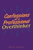 Confessions of a Professional Overthinker 1695439279 Book Cover