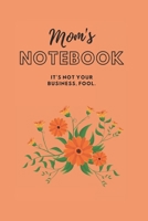 MOM'S NOTEBOOK: It's not your business, fool.  (Journal/Notebook) 1670108910 Book Cover