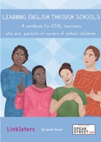 Learning English through Schools. A workbook for ESOL learners who are parents or carers of school children 1838291792 Book Cover
