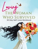 Loving the Woman Who Survived 30 Day Self-Care Workbook: Personal Growth for Women Reclaiming Their Peace and Power B0F7VK7T9S Book Cover
