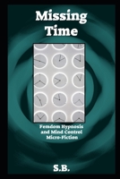 Missing Time: Femdom Hypnosis and Mind Control Micro-Fiction B0BBQDHQW8 Book Cover