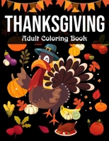 Thanksgiving Adult Coloring Book: 100 Thanksgiving Holiday Coloring Pages Featuring Turkeys, Fall Coloring Pages, and Stress Relieving Autumn Coloring B08L1LB7Y4 Book Cover