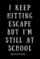 I Keep Hitting Escape But I'm Still At School: School Notebook 1726624706 Book Cover