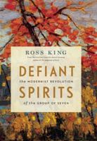 Defiant Spirits: The Modernist Revolution of the Group of Seven 1553658825 Book Cover