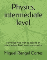 Physics, intermediate level: For those who wish to acquire an intermediate level in current physics. B09FCB23WD Book Cover
