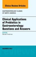 Clinical Applications of Probiotics in Gastroenterology: Questions and Answers, an Issue of Gastroenterology Clinics, Volume 41-4 1455749133 Book Cover