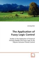 The Application of Fuzzy Logic Control: Studies of the Application of Empirical Viscosity Models and Fuzzy Logic to the Polymer Extrusion Process Control 3639129776 Book Cover