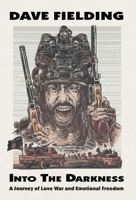 Into the Darkness: A Journey of Love, War, and Emotional Freedom 196234133X Book Cover