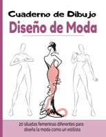 Cuaderno de Dibujo Diseño de Moda: Libro de Bocetos Para Diseñadora de moda y estilistas | 20 modelos diferentes de siluetas | idea de regalo para adultos y adolescentes B08G9L6Z1V Book Cover