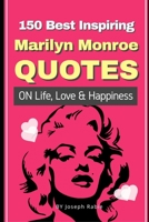 150 Best Inspiring Marilyn Monroe Quotes On Life, Love & Happiness 1087296021 Book Cover