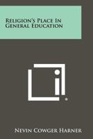 Religion's Place in General Education 1258336685 Book Cover