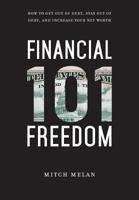 Financial Freedom 101: How To Get Out Of Debt, Stay Out Of Debt, And Increase Your Net Worth 1949639770 Book Cover