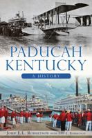 Paducah, Kentucky: A History (Brief History) 1626195323 Book Cover