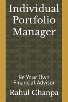 Individual Portfolio Manager: Be Your Own Financial Advisor B0DR83PSPH Book Cover