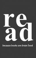 Because Books are Brain Food: Read Because Books are Brain Food Notebook - Funny Book Reading Doodle Diary Book As Gift Idea For Readers Or Librarian Reader Who Love To Reads In The library Or Literat 1077927118 Book Cover