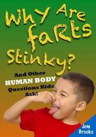Why Are Farts Stinky? And Other Human Body Questions Kids Ask! 149976068X Book Cover