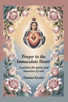 Prayer to the Immaculate Heart: A petition for purity and innocence of soul B0FV3Q8Y92 Book Cover
