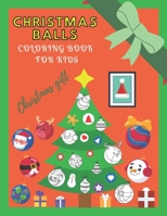 Christmas Balls Coloring Book For Kids: Great Gift Books For Children Toddlers And Preschoolers B08JHCVQK1 Book Cover
