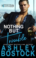 Nothing But Trouble 1948402122 Book Cover