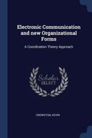 Electronic communication and new organizational forms: a coordination theory approach 1376984555 Book Cover