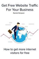 Get Free Website Traffic for Your Business: How to Get More Internet Visitors for Free 1984257870 Book Cover