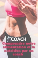 Comprendre notre alimentation et la nutrition par un coach: Tout savoir sur ce qu'il y a dans nos assiettes B08F719CVV Book Cover