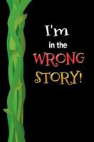 I'm in the Wrong Story!: Blank Journal and Musical Theater Quote 1727214315 Book Cover