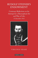 Rudolf Steiner's Endowment: Centenary Reflections on His Attempt for a Theosophical Art and Way of Life, 15 December 1911 1906999406 Book Cover