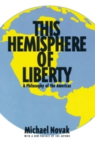 This Hemisphere of Liberty: A Philosophy of the Americas (Aei Studies, 514) 0844737356 Book Cover
