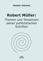 Robert Muller: Themen U. Tendenzen Seiner Publizistischen Schriften 3868155368 Book Cover