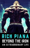 Rich Piana: Beyond the Iron: The Extraordinary Life of Rich Piana B0CPJMWZF4 Book Cover