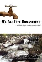 We All Live Downstream: Writings about Mountaintop Removal 1934894079 Book Cover
