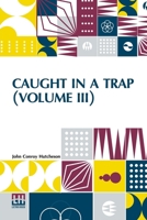Caught In A Trap (Volume III): A Novel. In Three Volumes, Vol. III. 9356146640 Book Cover