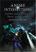 Anime Intersections: Tradition and Innovation in Theme and Technique 0786432349 Book Cover