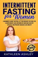 Intermittent Fasting For Women: A Beginner's Guide to Help You Discover a Simple Fat Burning Code to Lose Weight Quickly 1797454927 Book Cover